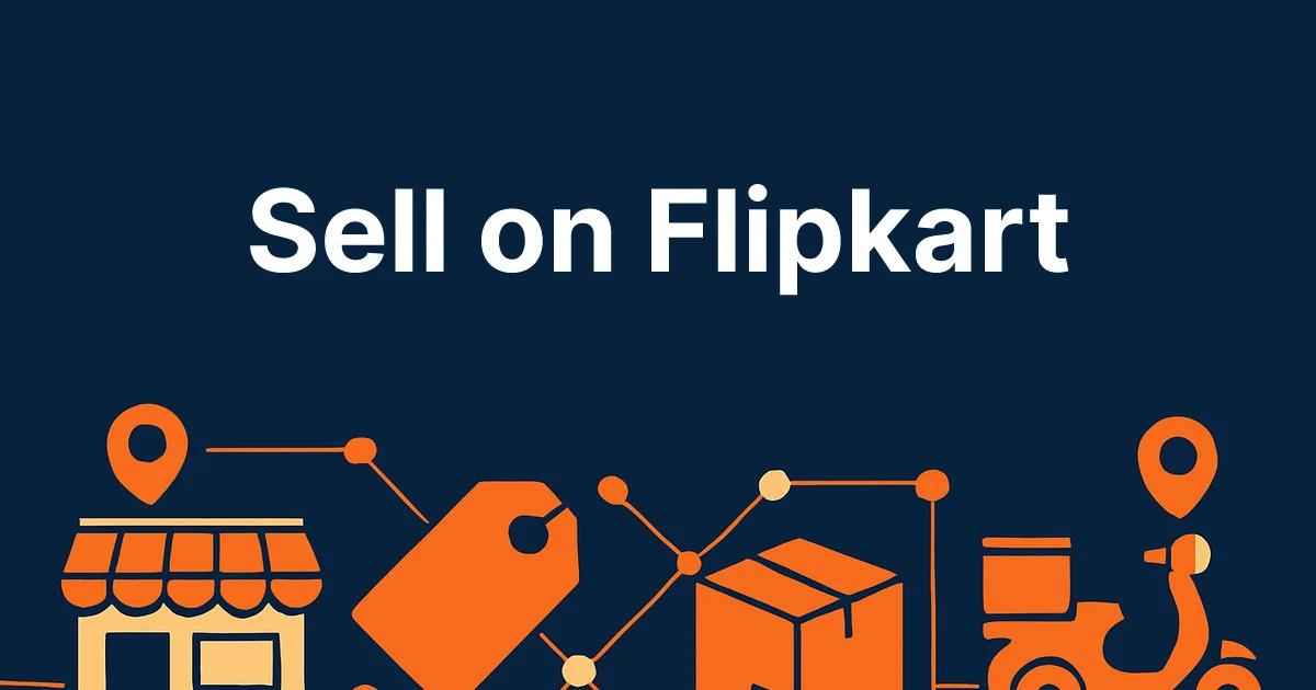 How to Sell on Flipkart 2026: Seller Account Guide