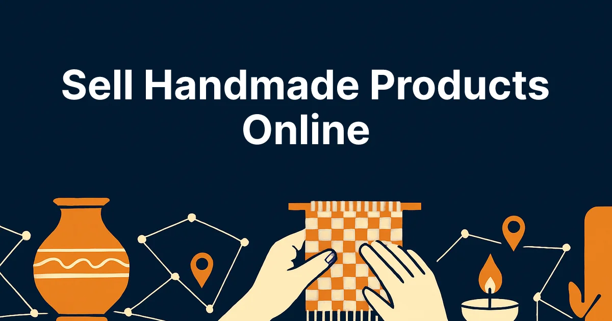 How to Sell Handmade Products Online in India (2026): Platforms & Pricing