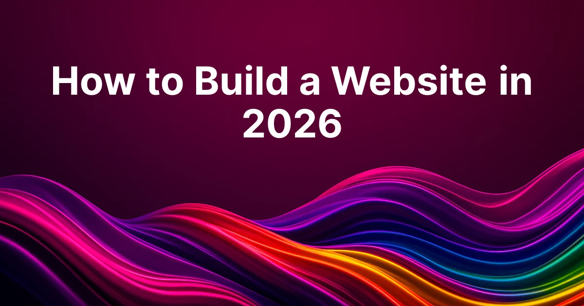 How to Build a Website from Scratch: Complete 2026 Guide