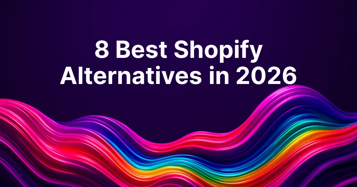 8 Best Shopify Alternatives in 2026: Find Your E-commerce Platform